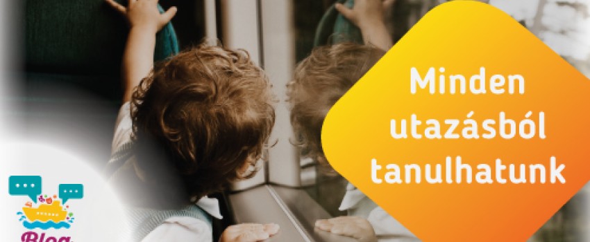 4 mód, ahogyan egy utazás megváltoztathatja a gyereked életét!